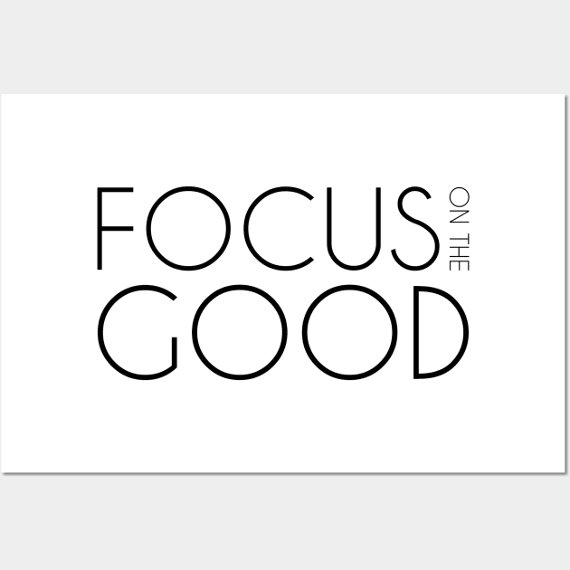 Focus on The Good - Positive Mindset Design Wall Art by Everyday Inspiration